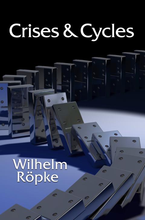 Crises and Cycles by Wilhelm Röpke Crises and Cycles by Wilhelm Röpke